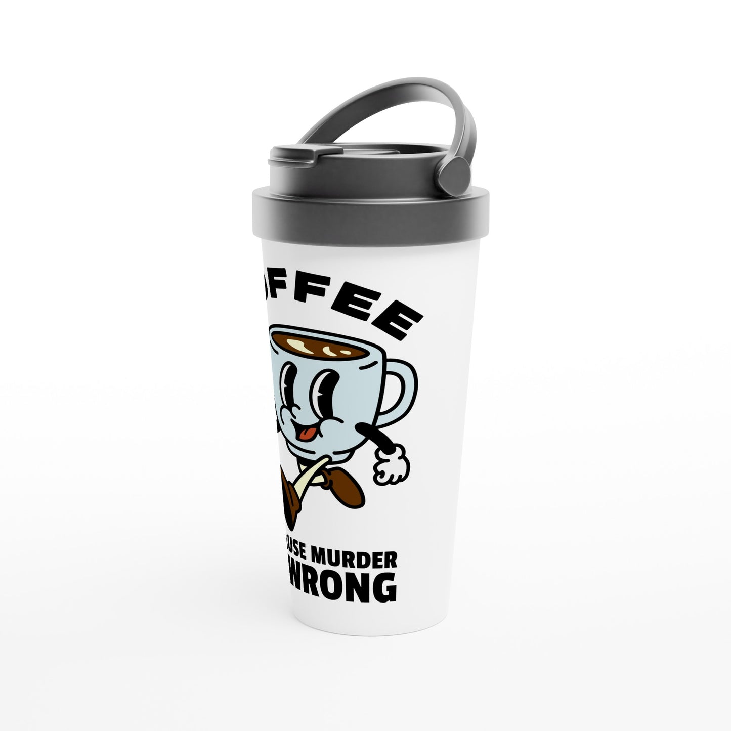 Coffee, Because Murder Is Wrong - White 15oz Stainless Steel Travel Mug Travel Mug Coffee Globally Fulfilled