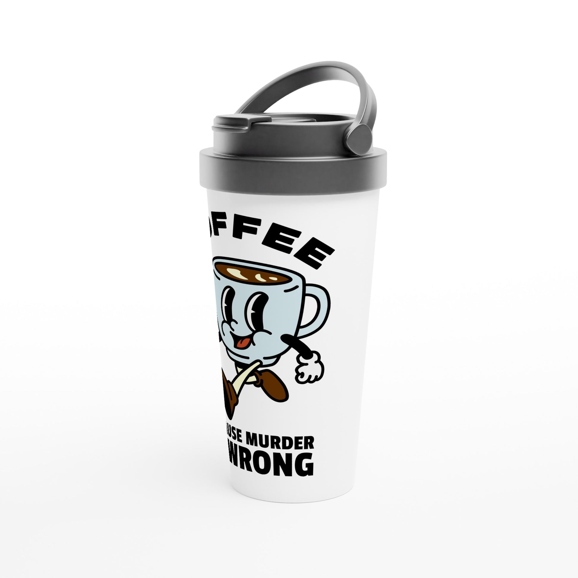 Coffee, Because Murder Is Wrong - White 15oz Stainless Steel Travel Mug Travel Mug Coffee
