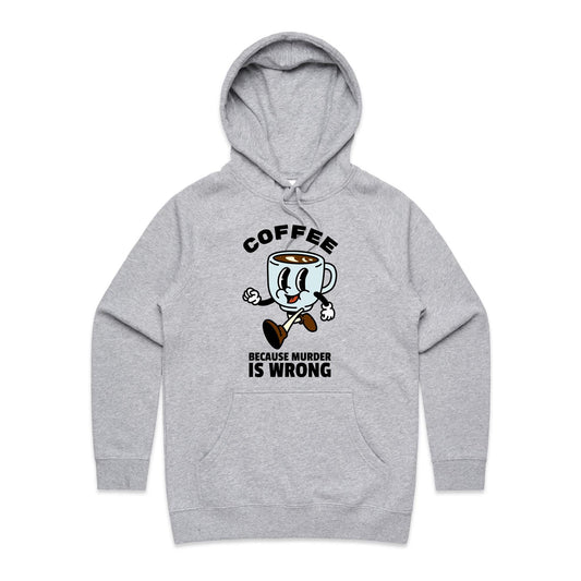 Coffee, Because Murder Is Wrong - Women's Supply Hood Grey Marle Womens Supply Hoodie Coffee
