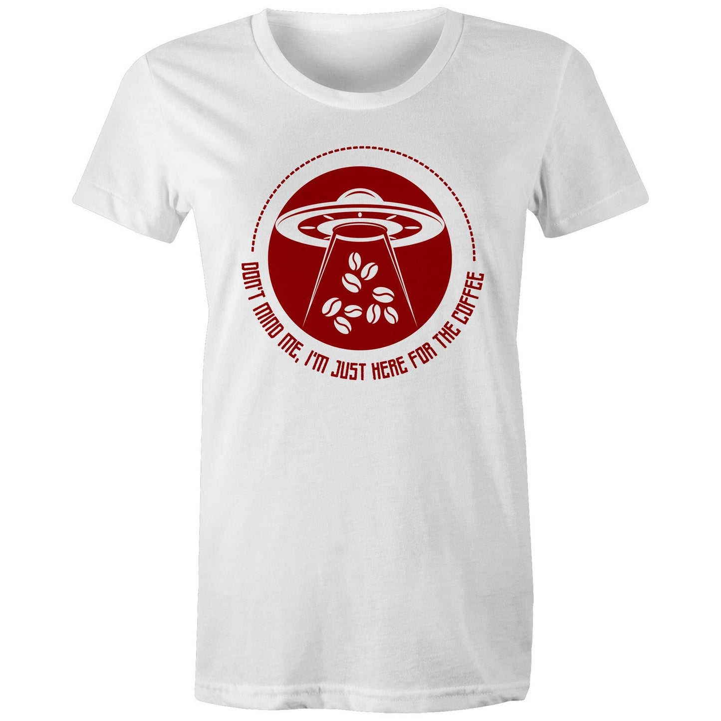 Don't Mind Me, I'm Just Here For The Coffee, Alien UFO - Womens T-shirt White Womens T-shirt Coffee Sci Fi