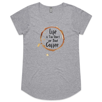 Life Is Too Short For Bad Coffee - Womens Scoop Neck T-Shirt