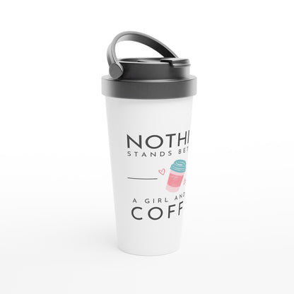 Nothing Stands Between A Girl And Her Coffee - White 15oz Stainless Steel Travel Mug Travel Mug Coffee