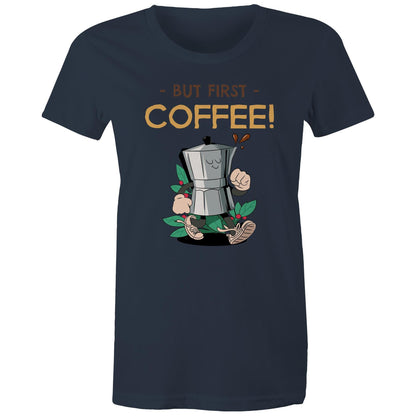 But First Coffee - Womens T-shirt