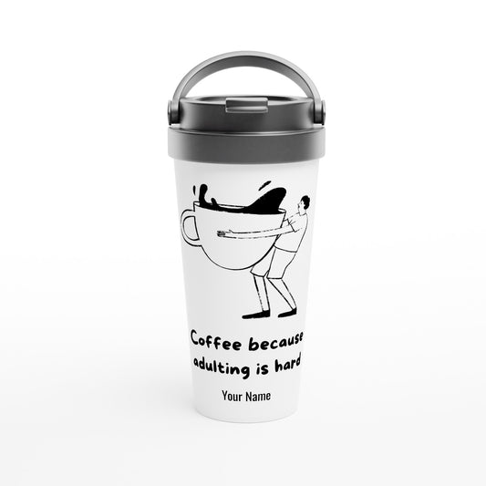 Personalised - Coffee, Because Adulting Is Hard - White 15oz Stainless Steel Travel Mug Default Title Personalised Travel Mug Coffee