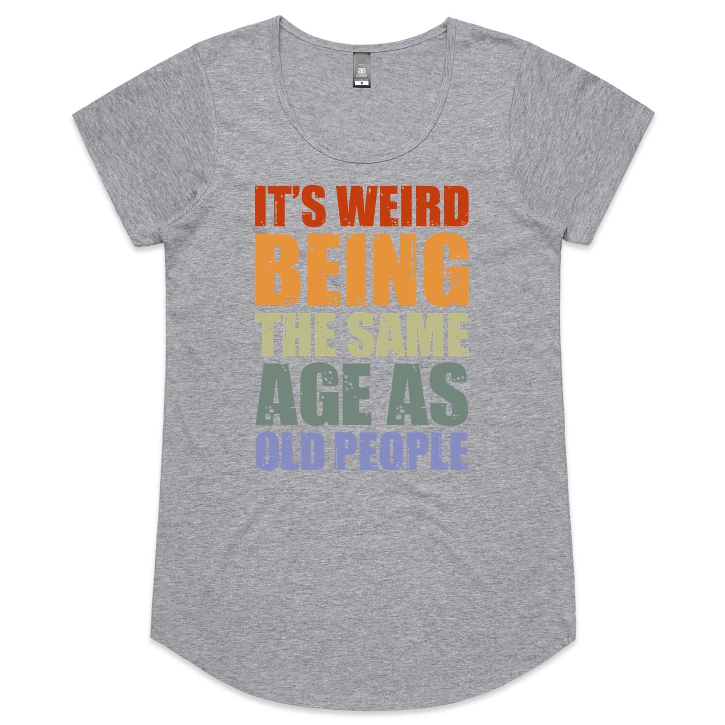 It's Weird Being The Same Age As Old People - Womens Scoop Neck T-Shirt