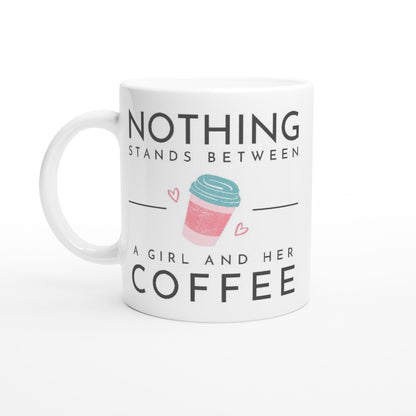 Nothing Stands Between A Girl And Her Coffee - White 11oz Ceramic Mug Default Title White 11oz Mug coffee Globally Fulfilled