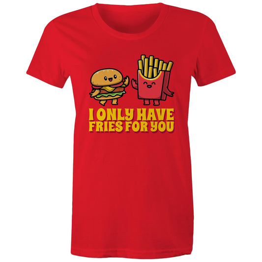 I Only Have Fries For You, Hamburger And Fries - Womens T-shirt