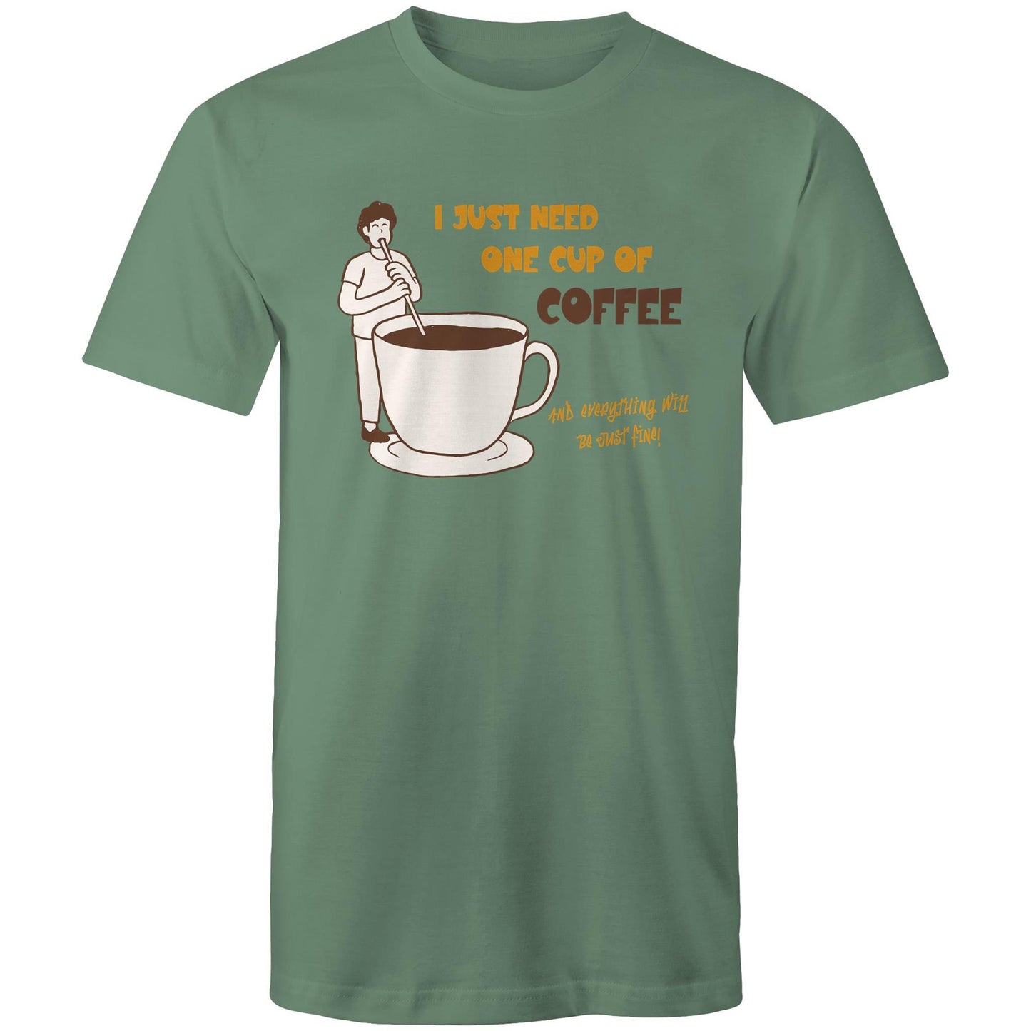 I Just Need One Cup Of Coffee - Mens T-Shirt