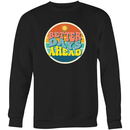 Better Days Ahead - Crew Sweatshirt Black Sweatshirt Motivation Retro