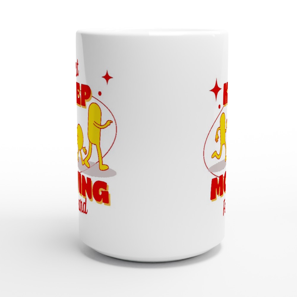 Just Keep Moving Forward - White 15oz Ceramic Mug 15 oz Mug Fitness Globally Fulfilled motivation positivity