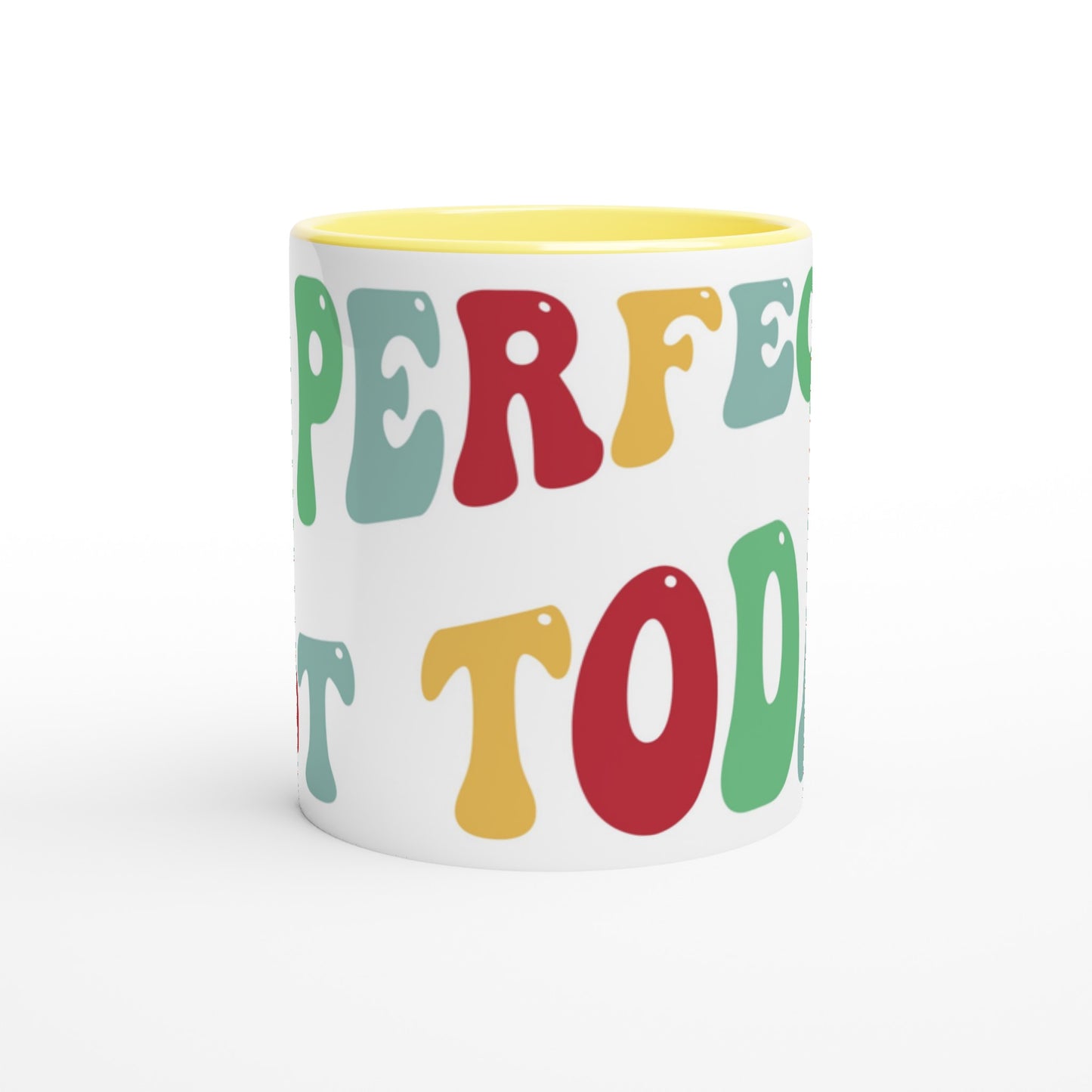 Be Perfect? Not Today - White 11oz Ceramic Mug with Colour Inside Colour 11oz Mug Globally Fulfilled Motivation Positivity