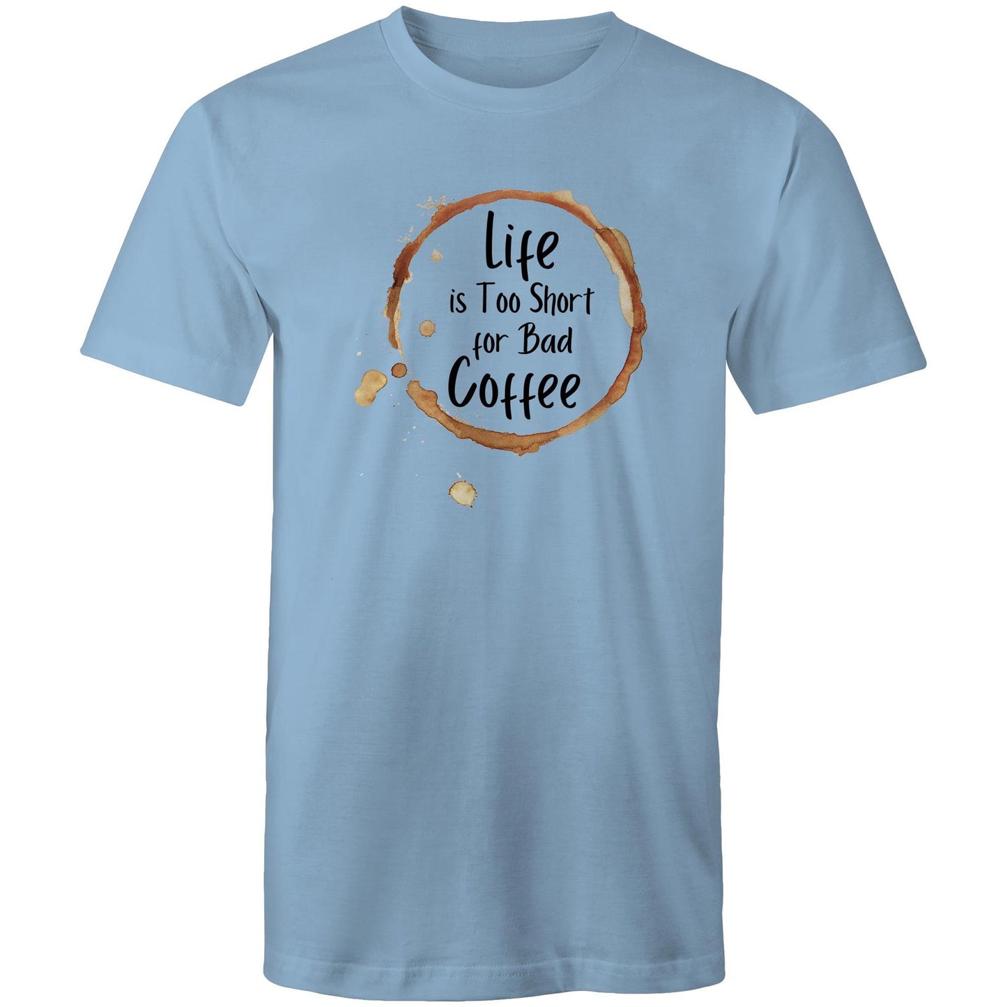 Life Is Too Short For Bad Coffee - Mens T-Shirt