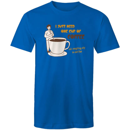 I Just Need One Cup Of Coffee And Everything Will Be Just Fine - Mens T-Shirt Bright Royal Mens T-shirt Coffee