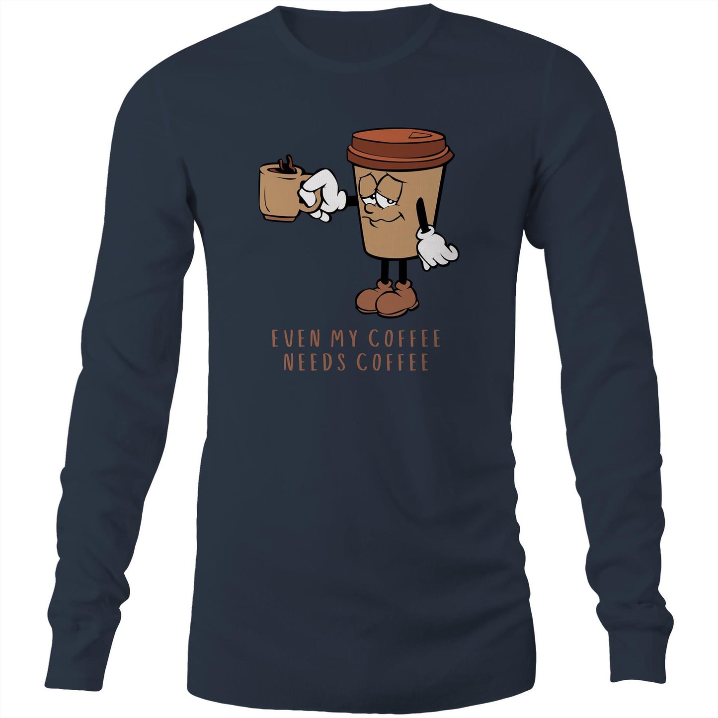 Even My Coffee Needs Coffee - Long Sleeve T-Shirt Navy Unisex Long Sleeve T-shirt Coffee
