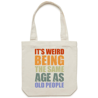 It's Weird Being The Same Age As Old People - Canvas Tote Bag Cream One Size Tote Bag Printed In Australia