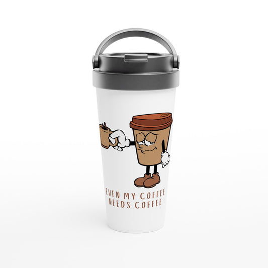 Even My Coffee Needs Coffee - White 15oz Stainless Steel Travel Mug Default Title Travel Mug Coffee Globally Fulfilled