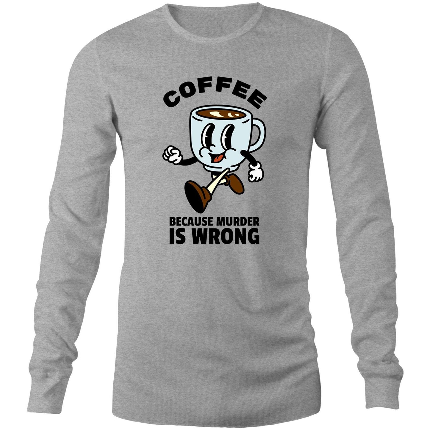 Coffee, Because Murder Is Wrong - Long Sleeve T-Shirt Grey Marle Unisex Long Sleeve T-shirt Coffee