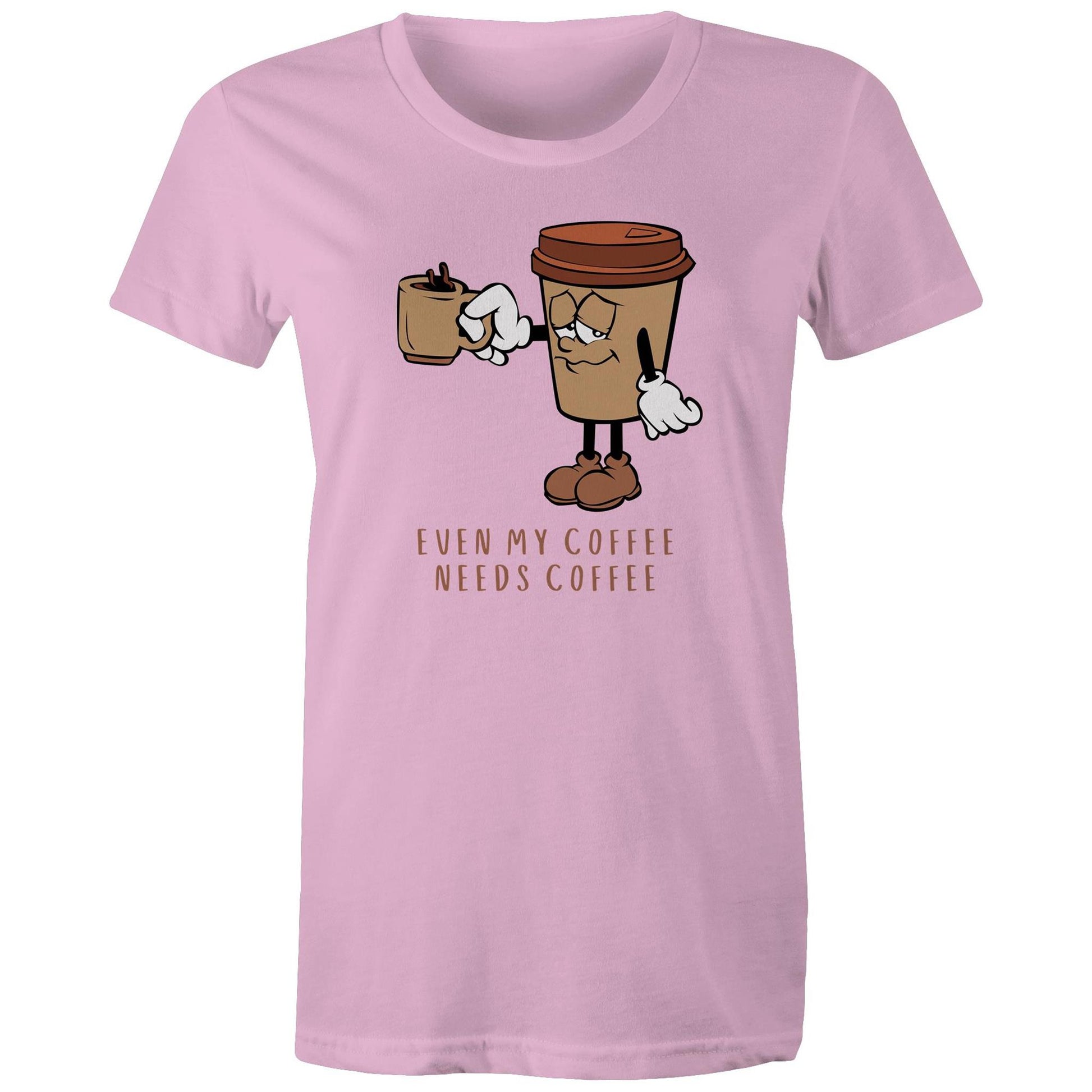 Even My Coffee Needs Coffee - Womens T-shirt Pink Womens T-shirt Coffee