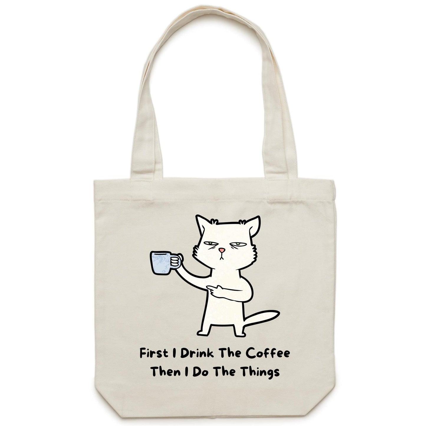 First I Drink The Coffee, Then I Do The Things, Cat - Canvas Tote Bag