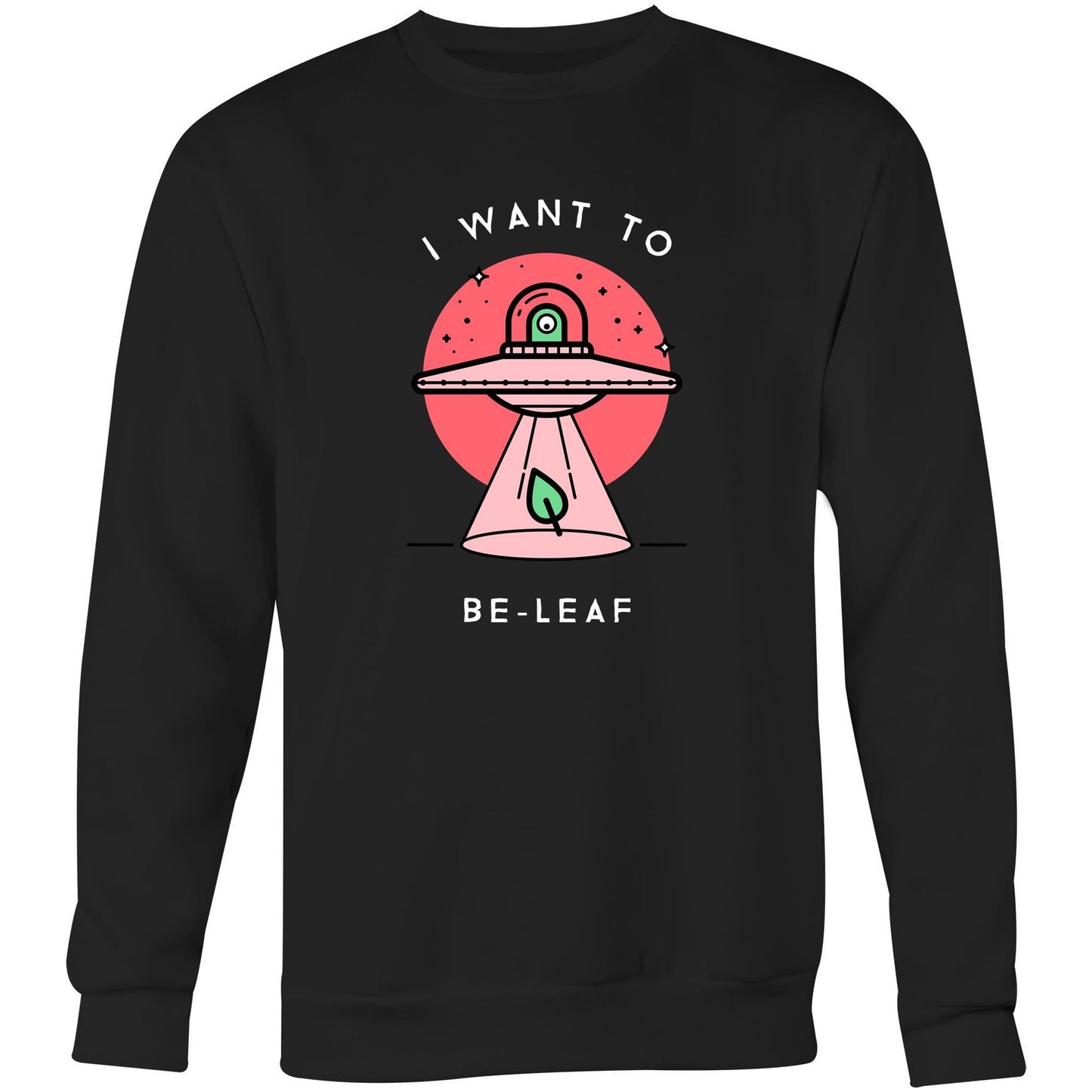 I Want To Be-Leaf, UFO - Crew Sweatshirt Black Sweatshirt Sci Fi