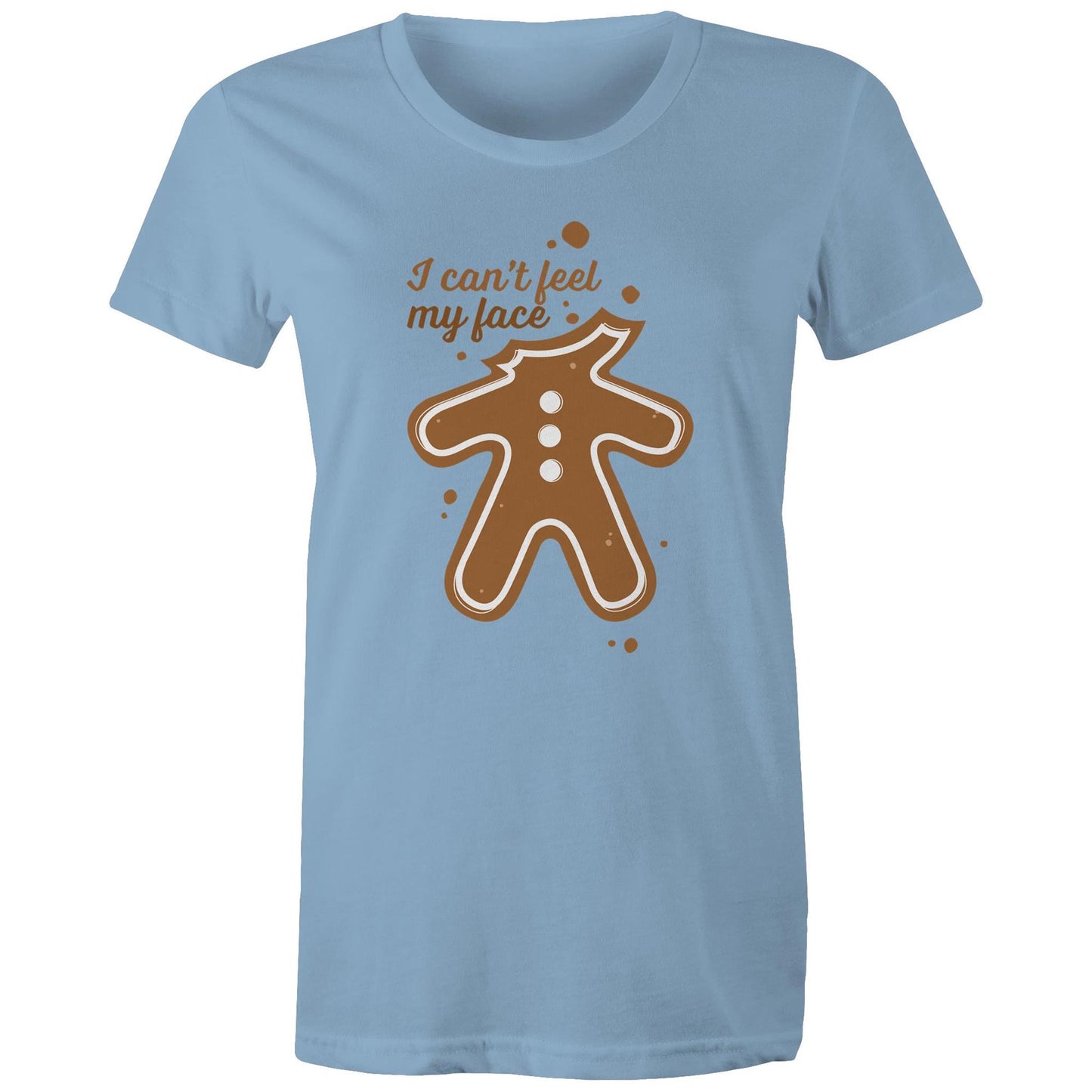 Gingerbread, I Can't Feel My Face - Womens T-shirt