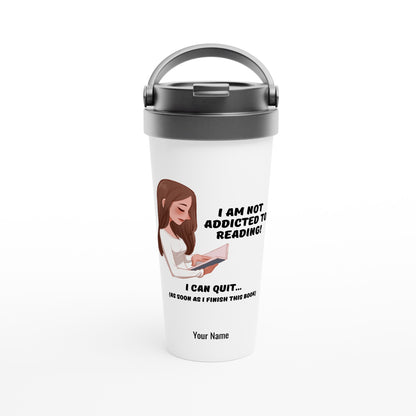 Personalised - I Am Not Addicted To Reading - White 15oz Stainless Steel Travel Mug Default Title Personalised Travel Mug funny reading