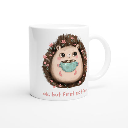 OK, But First Coffee, Hedgehog - White 11oz Ceramic Mug White 11oz Mug animal Coffee Globally Fulfilled