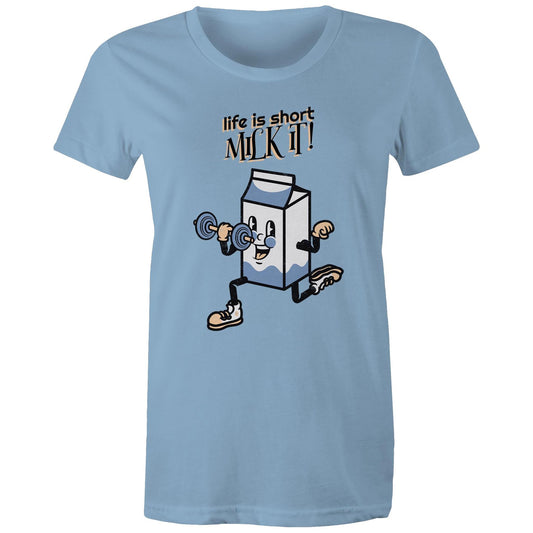 Life Is Short, Milk It - Womens T-shirt