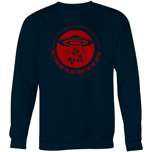 Don't Mind Me, I'm Just Here For The Coffee, Alien UFO - Crew Sweatshirt Navy Sweatshirt Coffee Sci Fi