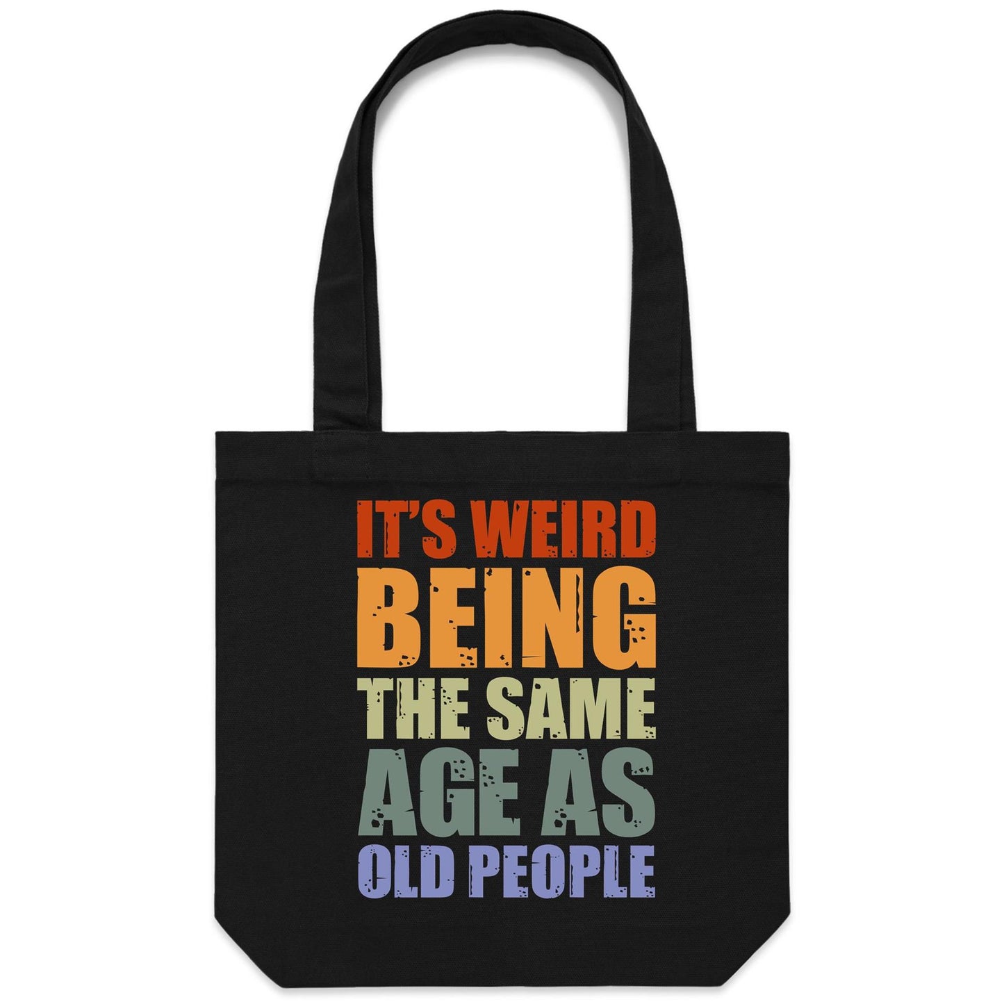 It's Weird Being The Same Age As Old People - Canvas Tote Bag Black One Size Tote Bag Printed In Australia