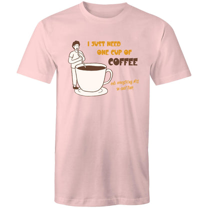 I Just Need One Cup Of Coffee - Mens T-Shirt