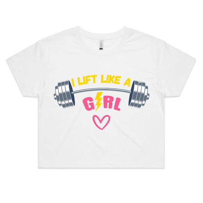 I Lift Like A Girl - Women's Crop Tee White Fitness Crop Fitness
