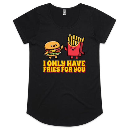 I Only Have Fries For You, Burger And Fries - Womens Scoop Neck T-Shirt Black Womens Scoop Neck T-shirt