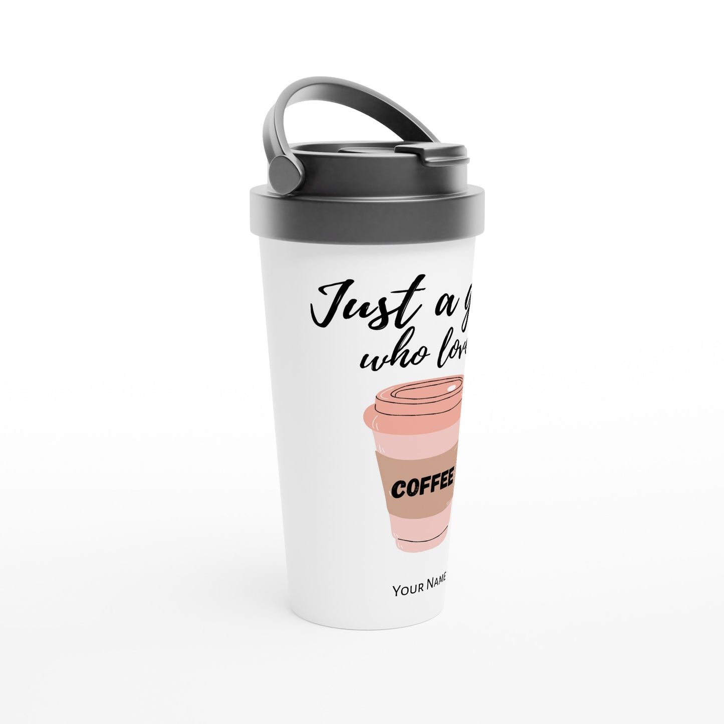 Personalised - Just A Girl Who Loves Coffee - White 15oz Stainless Steel Travel Mug Personalised Travel Mug