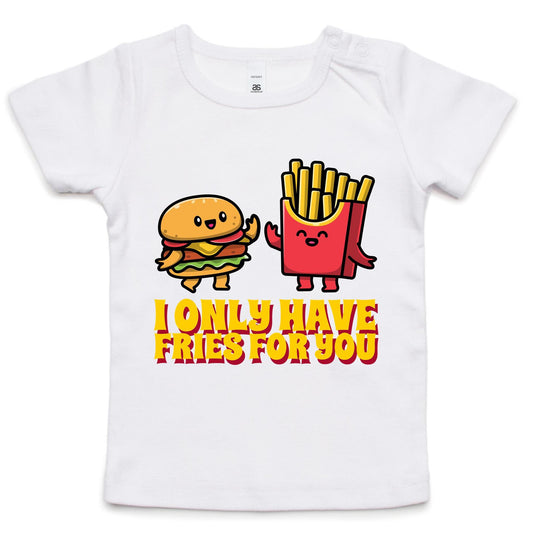 I Only Have Fries For You, Hamburger And Chips - Baby T-shirt