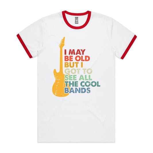 I May Be Old But I Got To See All The Cool Bands - Staple Ringer Tee