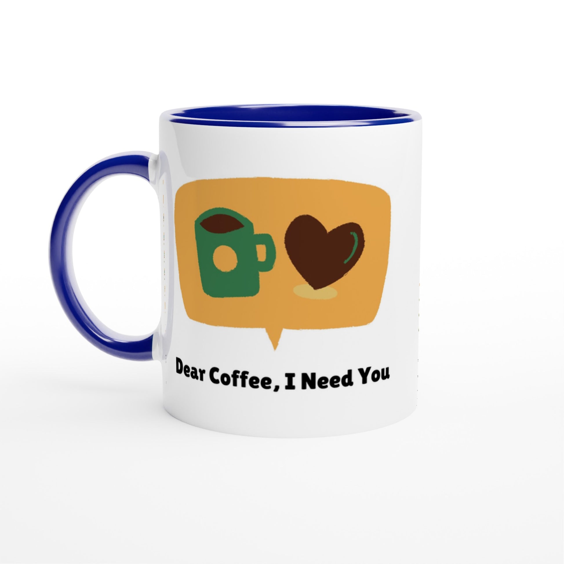 Dear Coffee,I Need You - White 11oz Ceramic Mug with Color Insideu Ceramic Blue Colour 11oz Mug Coffee Globally Fulfilled