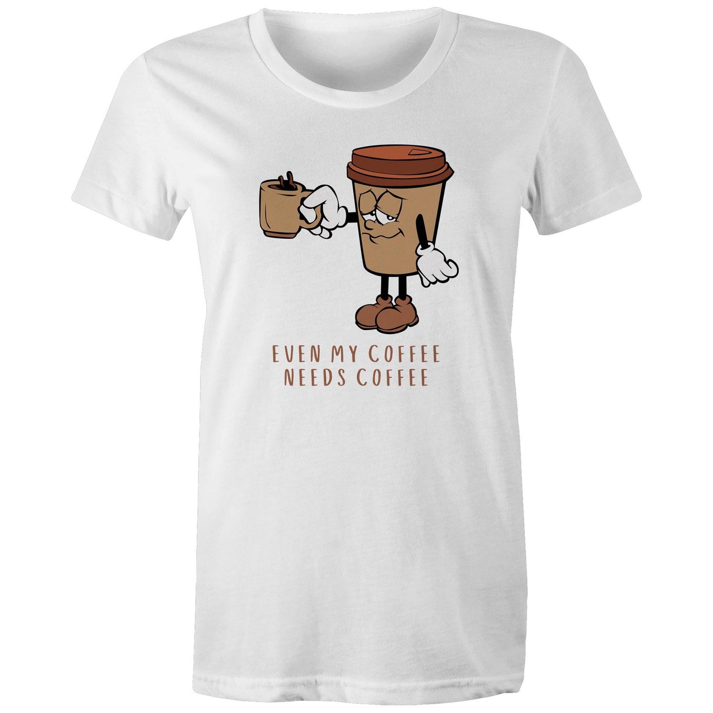 Even My Coffee Needs Coffee - Womens T-shirt White Womens T-shirt Coffee