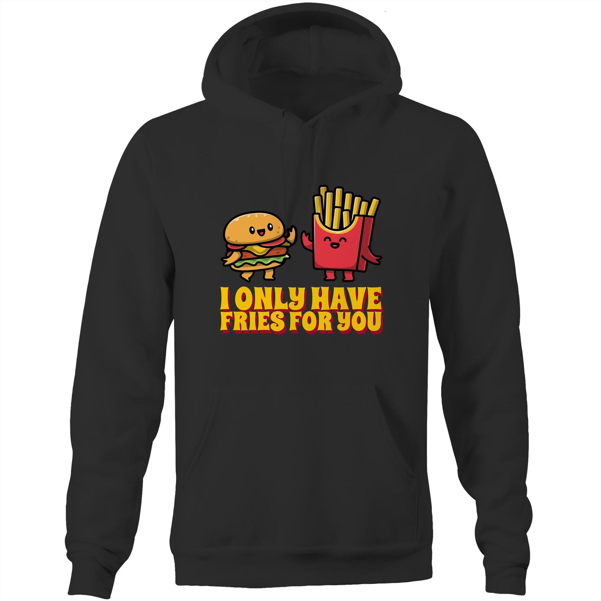 I Only Have Fries For You, Burger And Fries - Pocket Hoodie Sweatshirt Black Hoodie