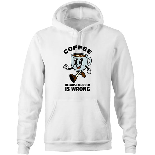Coffee, Because Murder Is Wrong - Pocket Hoodie Sweatshirt White Hoodie Coffee
