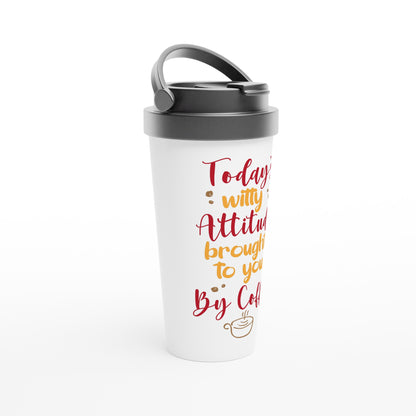 Today's Witty Attitude Brought To You By Coffee - White 15oz Stainless Steel Travel Mug Travel Mug Coffee Globally Fulfilled