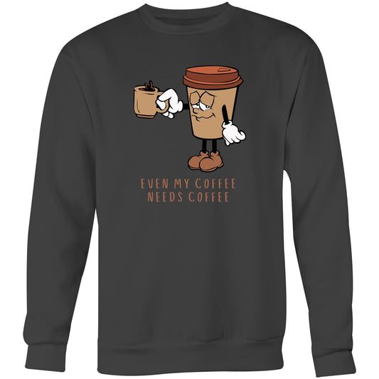 Even My Coffee Needs Coffee - Crew Sweatshirt Coal Sweatshirt Coffee