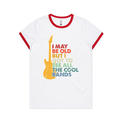 I May Be Old But I Got To See All The Cool Bands - Women's Ringer Tee