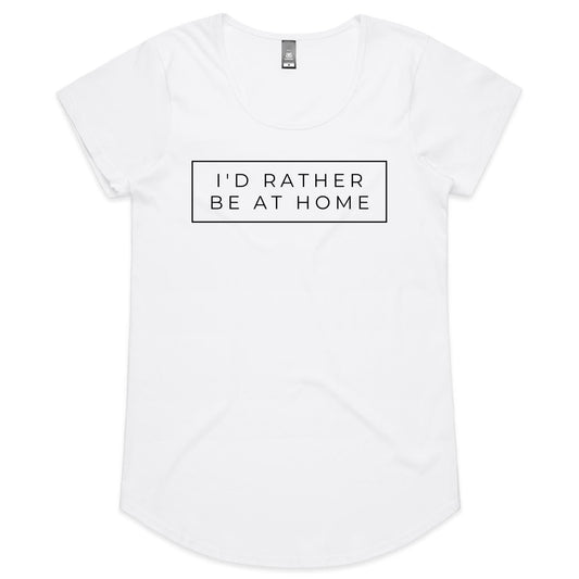 I'd Rather Be At Home - Womens Scoop Neck T-Shirt