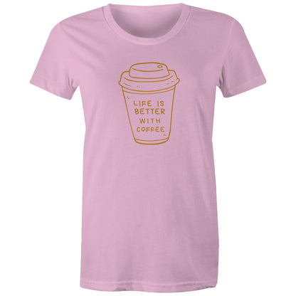 Life Is Better With Coffee - Womens T-shirt