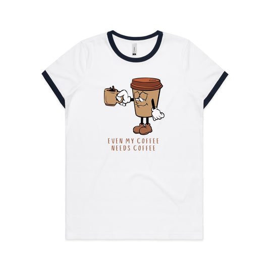 Even My Coffee Needs Coffee - Women's Ringer Tee