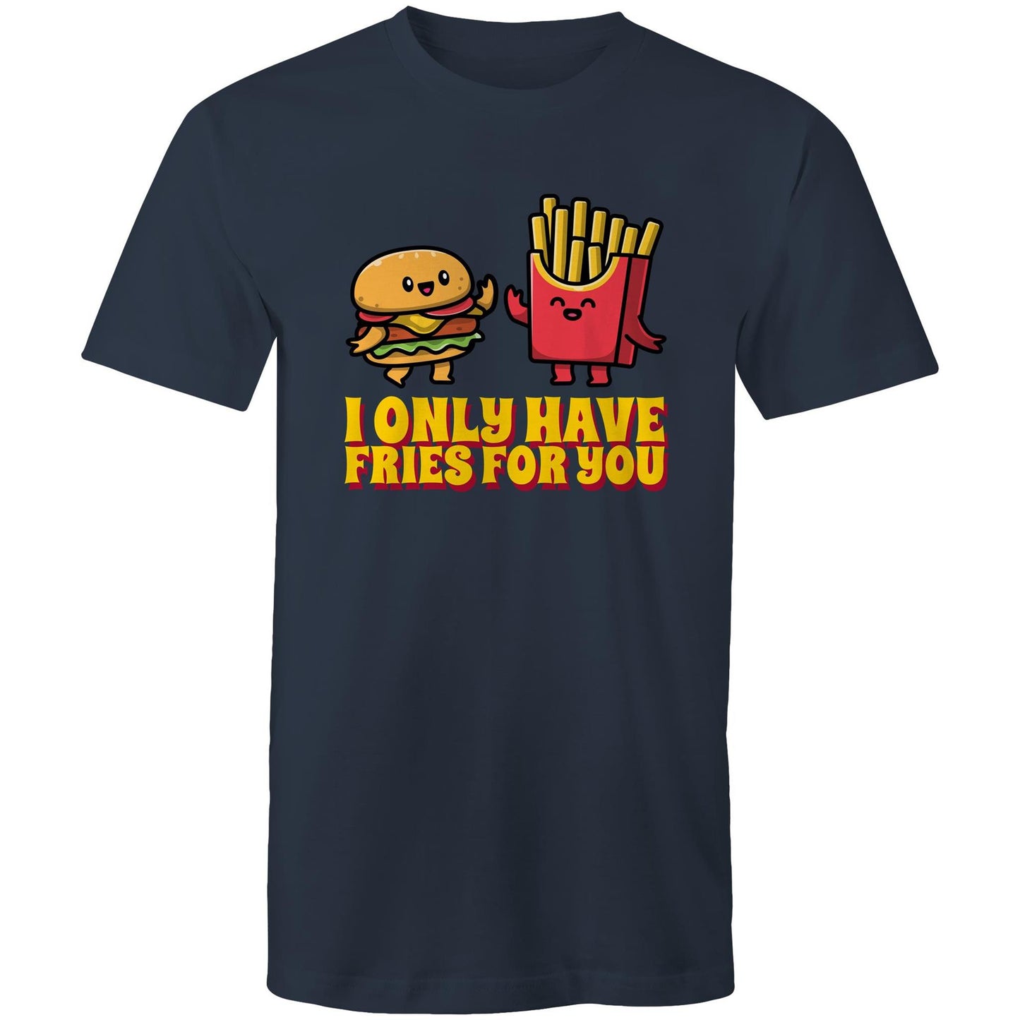 I Only Have Fries For You, Hamburger And Fries - Mens T-Shirt Navy Mens T-shirt Food Printed In Australia