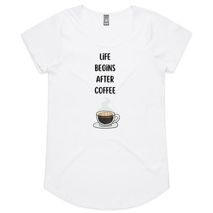 Life Begins After Coffee - Womens Scoop Neck T-Shirt