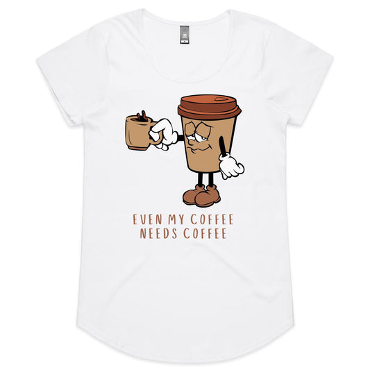 Even My Coffee Needs Coffee - Womens Scoop Neck T-Shirt White Womens Scoop Neck T-shirt Coffee