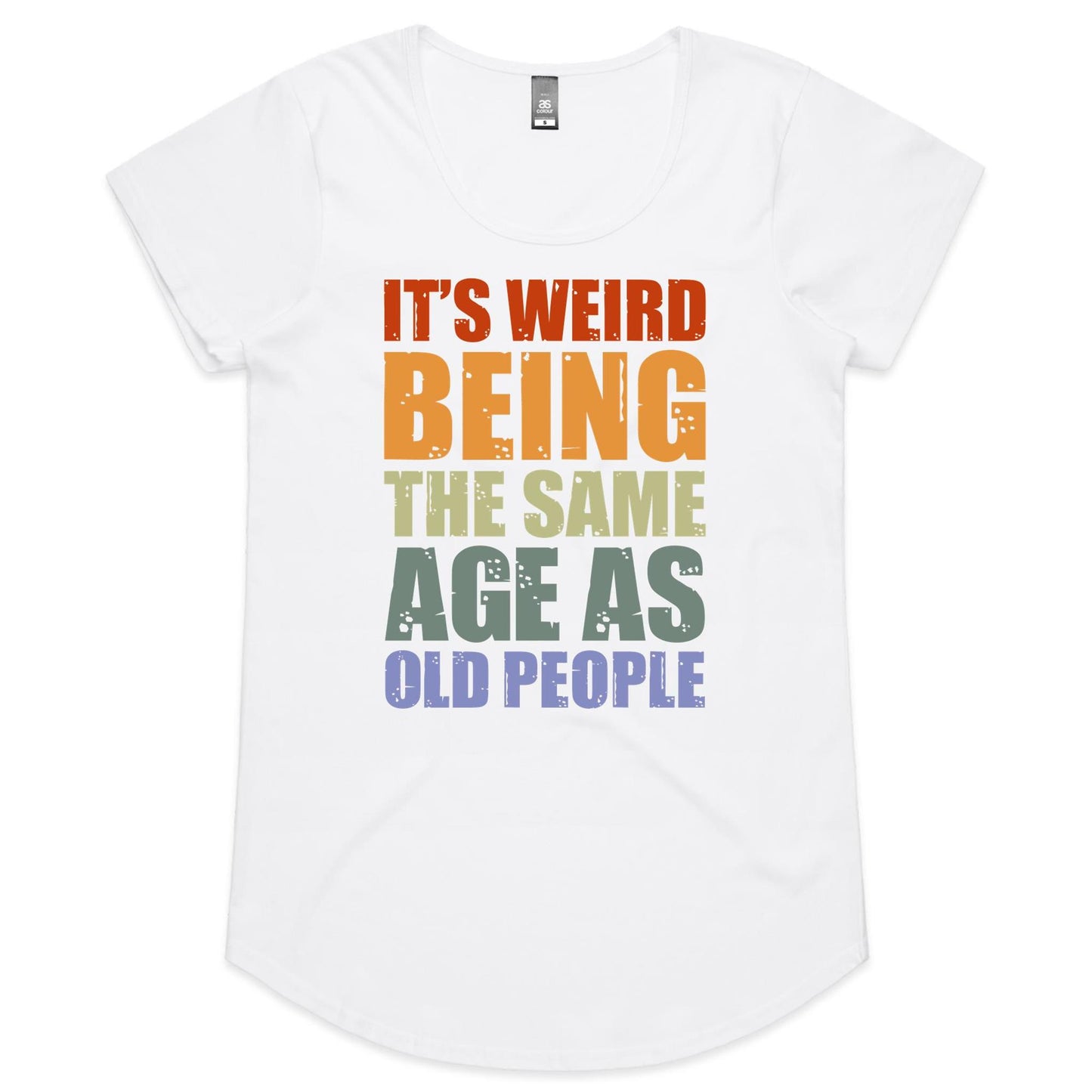 It's Weird Being The Same Age As Old People - Womens Scoop Neck T-Shirt